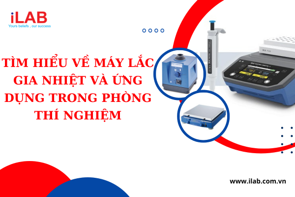 Tìm hiểu về máy lắc gia nhiệt và ứng dụng trong phòng thí nghiệm